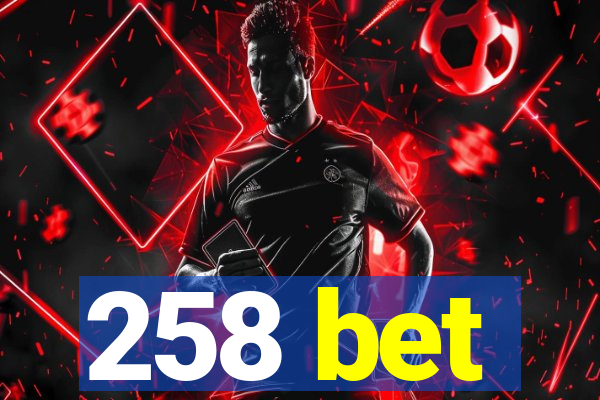 258 bet